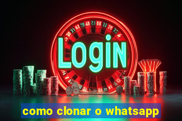 como clonar o whatsapp